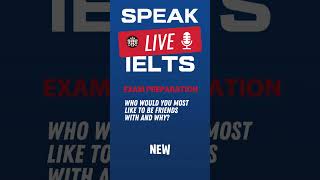 Who would you most like to be friends with and why IELTS Speaking Practice [upl. by Anstus]