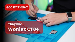 GÓC KỸ THUẬT Thay mic Wonlex CT04 [upl. by Gustie]