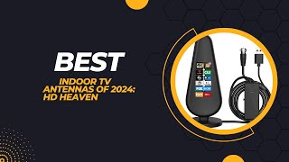 Best Indoor TV Antennas of 2024 HD Heaven [upl. by Enirac108]