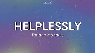 Helplessly  Tatiana Manaois Lyrics [upl. by Meehyr]