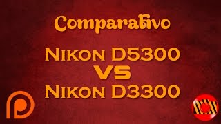 Comparativo  Nikon D5300 Vs D3300 Português BR [upl. by Aicilec]