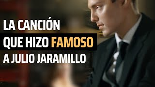 La CANCIÓN que HIZO FAMOSO a JULIO JARAMILLO 🎵 [upl. by Annadiane494]