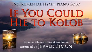 If You Could Hie to Kolob  piano solo arranged by Jerald Simon Hymns of Exaltation [upl. by Conney]