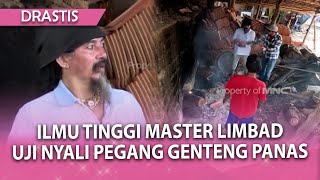 ILMU TINGGI MASTER LIMBAD UJI NYALI PEGANG GENTENG PANAS GAK KE BAKAR   DRASTIS [upl. by Aeirdna914]