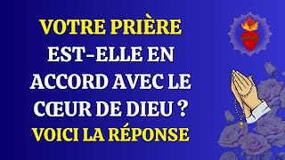 Votre Prière estelle en Accord avec le Cœur de Dieu  Voici la Réponse [upl. by Fritzie]