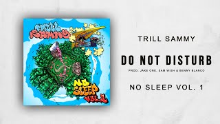 Trill Sammy  Do Not Disturb No Sleep Vol 1 [upl. by Layor417]