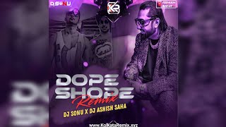 DOPE SHOPE REMIX  DJ ASHISH SAHA X DJ SONU  KolkataRemix Records [upl. by Bergquist993]