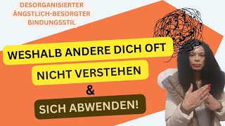 MISSVERSTANDEN Desorganisierter BindungsstilWeshalb andere dich oft nicht verstehen und gehen [upl. by Alikahs]