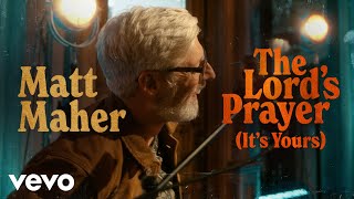 Matt Maher  The Lords Prayer Its Yours Official Music Video [upl. by Ellatsirhc]