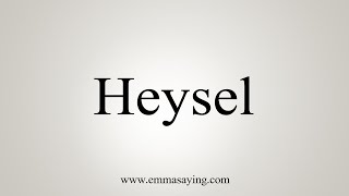 How To Say Heysel [upl. by Ainnet]