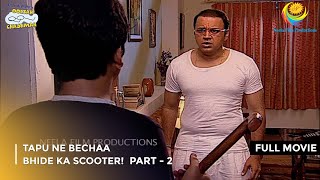 Tapu Ne Bechaa Bhide Ka Scooter FULL MOVIE  Part 2 Taarak Mehta Ka Ooltah Chashmah Ep 890 to 892 [upl. by Yelnikcm400]