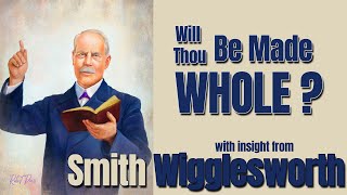 Smith Wigglesworth  His Insight into WIlt Thou Be Made Whole [upl. by Ellegna555]