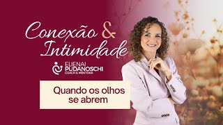 Conexão amp Intimidade  Quando os olhos se abrem [upl. by Etteniuqna]