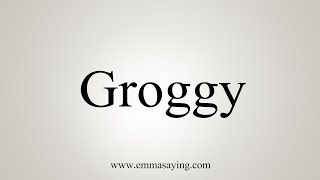 How To Say Groggy [upl. by Tita46]