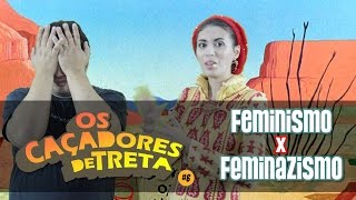 Os Caçadores de Treta 6  Feminismo X Feminazismo [upl. by Suiluj569]