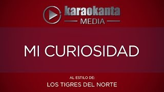 Karaokanta  Los Tigres del Norte  Mi curiosidad [upl. by Eenattirb]