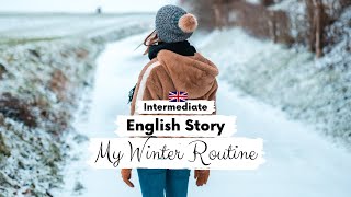 INTERMEDIATE ENGLISH STORY 👩My Winter Routine🏃‍♀️B1  B2  Level 4  5  English Reading Practice [upl. by Hatcher]