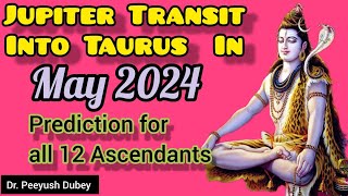 Jupiter Transit into Taurus in May2024 for all 12 Ascendant amp Moon Sign by Dr Piyush Dubey Sir [upl. by Islean]