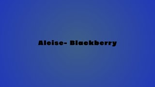 Aleise  Blackberry  Produced By ChrisampTeeb [upl. by Mauri]