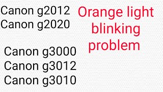 Canon g2000 and g3000 series orange light blinking problem solve [upl. by Trudey]