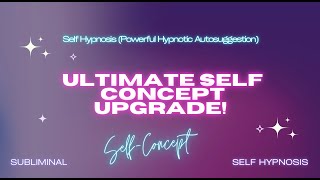 Ultimate Self Concept Transformation Powerful Hypnotic Autosuggestion Affirmations With Repetitions [upl. by Rovelli256]