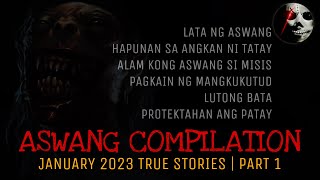 ASWANG TRUE STORIES  January 2023 Compilation  Part 1 [upl. by Belshin]