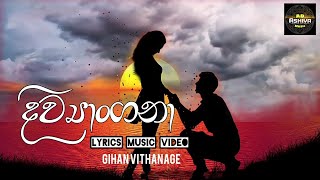 Diwyangana දිව්‍යාංගනා Gihan Vithanage  New Sinhala Lyrics Song [upl. by Hrutkay]