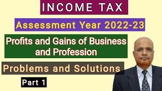 Income Tax I AY 202223 I Problems on Profits and Gains of Business and Profession I Part 1 I [upl. by Lucio101]