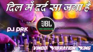 दिल में दर्द सा जगा है DJ DRK Hindisong jbl bass vinodvibrationking [upl. by Nivlac]