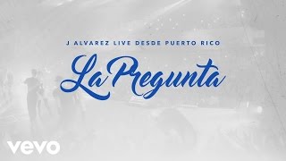 J Alvarez  La Pregunta Live Audio Video [upl. by Chev]