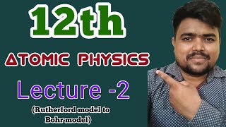 Lec 2 RUTHERFORD TO BOHR ATOMIC model   atomic physics  CL12th  IIT JEE  NEET boards [upl. by Yoral573]