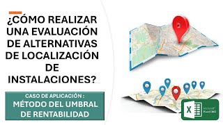 ¿CÓMO REALIZAR UNA EVALUACIÓN DE ALTERNATIVAS DE LOCALIZACIÓN DE INSTALACIONES UMBRAL RENTABILIDAD [upl. by Teeter]