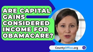 Are Capital Gains Considered Income For Obamacare  CountyOfficeorg [upl. by Reivaj]