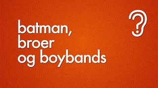 Batman broer og boybands [upl. by Hurlbut216]