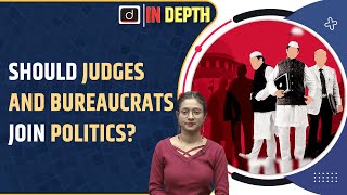 Should Judges and Bureaucrats join politics । In Depth । Drishti IAS English [upl. by Pimbley41]