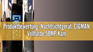 Produktbewertung Nachtsichtgerät CIGMAN Vollfarbe 58MP Kamera 4K Fernglas mit Nachtsicht 1968ft6 [upl. by Akienahs293]