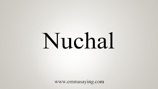 How To Say Nuchal [upl. by Nolra960]