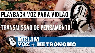 PLAYBACK TRANSMISSÃO DE PENSAMENTO MELIM• VOZ PARA VIOLÃOZAP319 9244 8620 P AULAS ONLINE AO VIVO [upl. by Ahkeber]