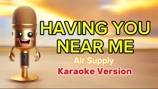 Air Supply  Having You Near Me karaoke version  4K [upl. by Grani]