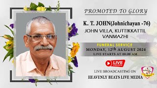 K T JOHN Johnichayan 76  FUNERAL SERVICE ON  HEAVENLY BEATS LIVE MEDIA [upl. by Raseta]