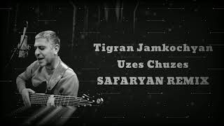 Tigran Jamkochyan  UzesChuzes Safaryan Remix [upl. by Currie]