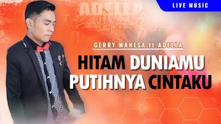 Hitam Duniamu Putihnya Cintaku  Gerry Mahesa  OM ADELLA [upl. by Sremlahc]