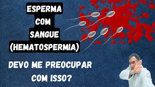 Hematospermia esperma com sangue devo me preocupar com isso [upl. by Ahseen33]