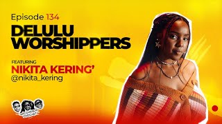 MIC CHEQUE PODCAST  Episode 134  Delulu worshippers Feat NIKITA KERING’ [upl. by Ennoryt]