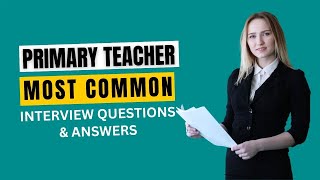 Primary Teacher Interview Questions and Answers for 2024 [upl. by Becca]