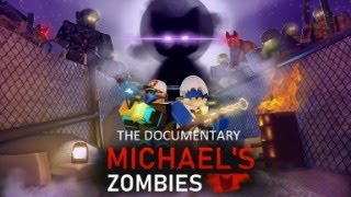 Michaels Zombies Documentary Part 1 [upl. by Eiznik624]