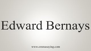 How To Say Edward Bernays [upl. by Arod114]