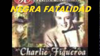 NEGRA FATALIDADCHARLIE FIGUEROA [upl. by Jaban]