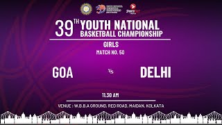 M 50  GOA v DELHI  GIRLS  39TH YOUTH NATIONAL BASKETBALL CHAMPIONSHIP KOLKATA [upl. by Grantley]