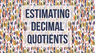 Estimating Decimal Quotients [upl. by Guillermo385]